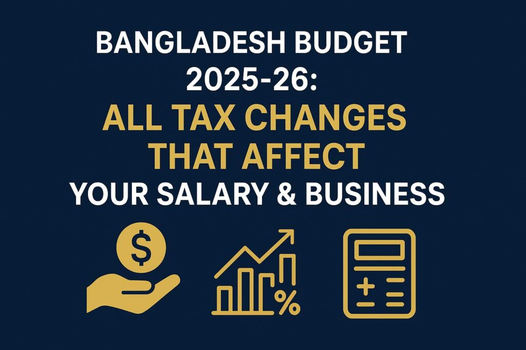 Bangladesh Budget 2025-26: All Tax Changes That Affect Your Salary & Business